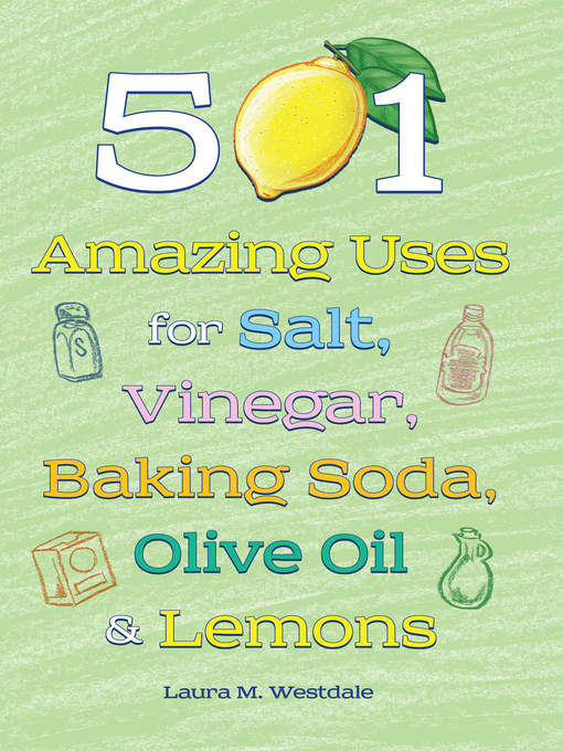 Title details for 501 Amazing Uses for Salt, Vinegar, Baking Soda, Olive Oil & Lemons by Laura M. Westdale - Available